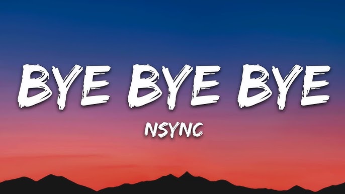 Bye Bye Bye NSYNC